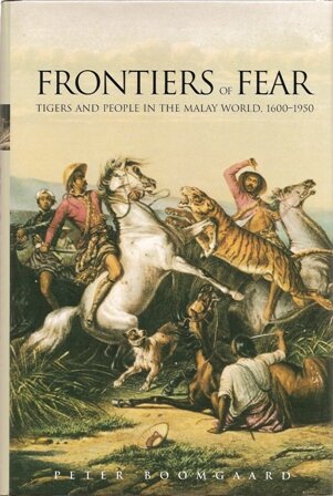 Frontiers of Fear: Tigers and People in the Malay World, 1600-1950 