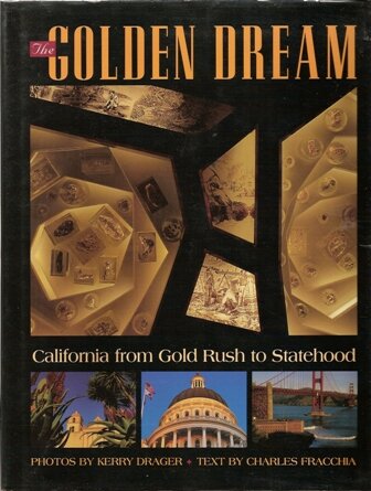 The Golden Dream : California Gold Rush to Statehood 